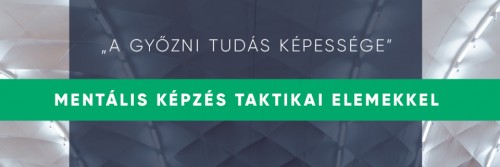 "A győzni tudás képessége" - elindul a mentális képzésünk